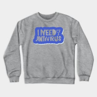 I Need Antivirus - Drinks Lover Artwork Crewneck Sweatshirt